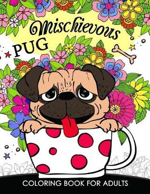 Book cover for Mischievous Pug Coloring Book for Adults