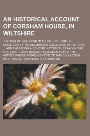 Cover of An Historical Account of Corsham House, in Wiltshire; The Seat of Paul Cobb Methuen, Esq.