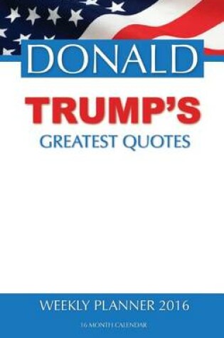 Cover of DONALD TRUMP'S GREATEST QUOTES Weekly Planner 2016