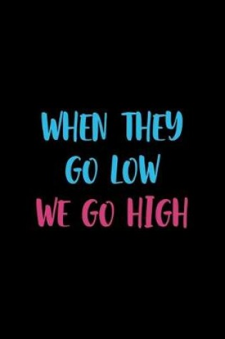 Cover of When They Go Low We Go High