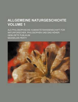 Book cover for Allgemeine Naturgeschichte Volume 1; ALS Philosophische Humanitatswissenschaft Fur Naturforscher, Philosophen Und Das Hoher Gebildete Publikum