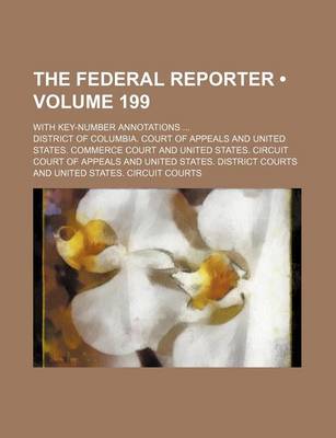 Book cover for The Federal Reporter (Volume 199); With Key-Number Annotations