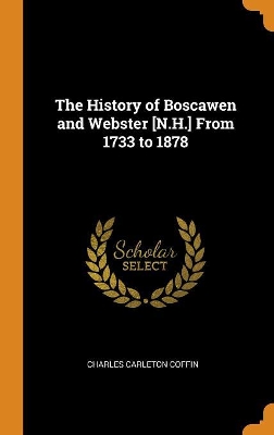 Book cover for The History of Boscawen and Webster [n.H.] from 1733 to 1878