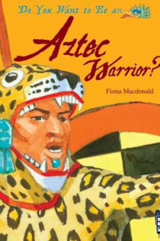 Cover of Do You Want to Be an Aztec Warrior?