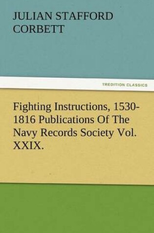 Cover of Fighting Instructions, 1530-1816 Publications of the Navy Records Society Vol. XXIX.