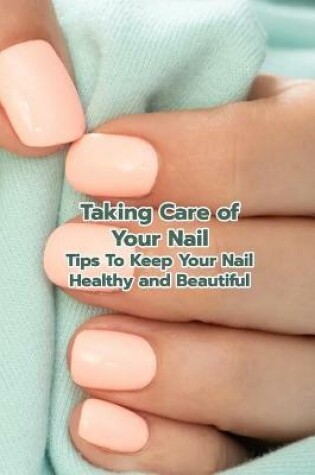 Cover of Taking Care of Your Nail