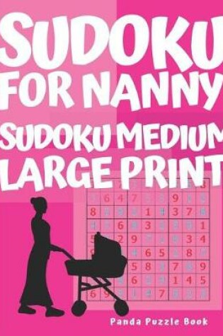 Cover of Sudoku For Nanny - Sudoku Medium Large Print