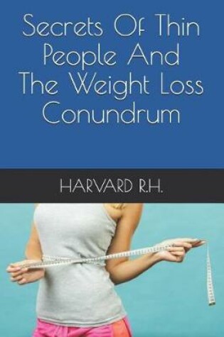 Cover of Secrets of Thin People and the Weight Loss Conundrum