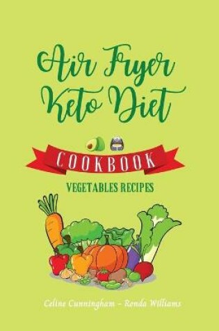 Cover of Air Fryer and Keto Diet Cookbook - Vegetables Recipes