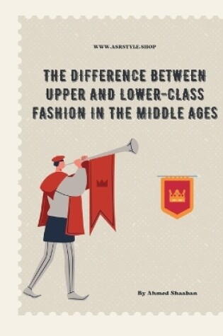 Cover of The Difference Between Upper and Lower-Class Fashion in the Middle Ages