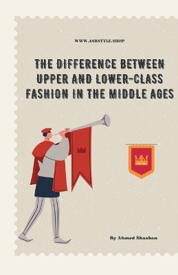 Book cover for The Difference Between Upper and Lower-Class Fashion in the Middle Ages