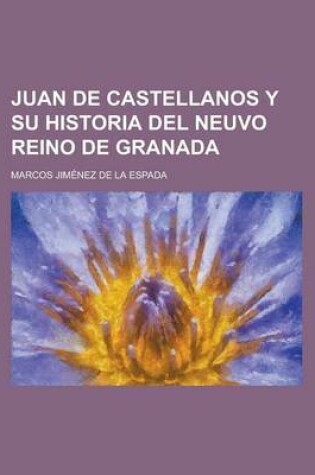 Cover of Juan de Castellanos y Su Historia del Neuvo Reino de Granada