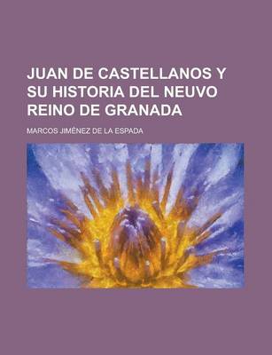 Book cover for Juan de Castellanos y Su Historia del Neuvo Reino de Granada