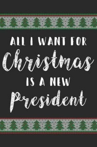 Cover of All I Want For Christmas Is A New President