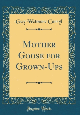 Book cover for Mother Goose for Grown-Ups (Classic Reprint)