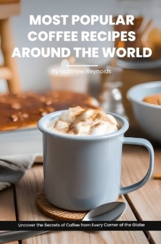 Cover of Most Popular Coffee Recipes Around The World Book