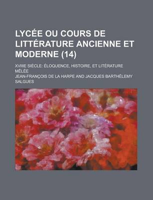 Book cover for Lycee Ou Cours de Litterature Ancienne Et Moderne; Xviiie Siecle