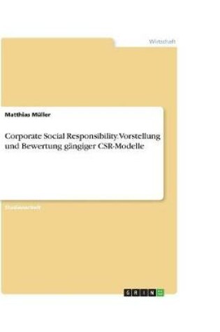Cover of Corporate Social Responsibility. Vorstellung und Bewertung gangiger CSR-Modelle