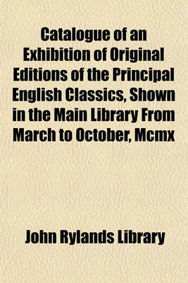 Book cover for Catalogue of an Exhibition of Original Editions of the Principal English Classics, Shown in the Main Library from March to October, MCMX