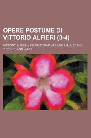 Cover of Opere Postume Di Vittorio Alfieri (3-4 )