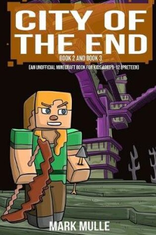 Cover of City of the End, Book 2 and Book 3 (An Unofficial Minecraft Diary Book for Kids Ages 9 - 12 (Preteen)