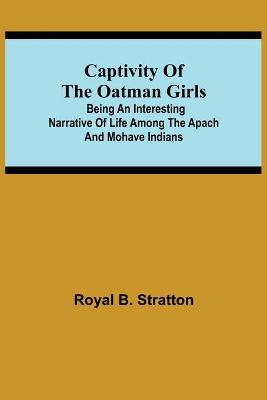 Book cover for Captivity of the Oatman Girls; Being an Interesting Narrative of Life Among the Apach and Mohave Indians