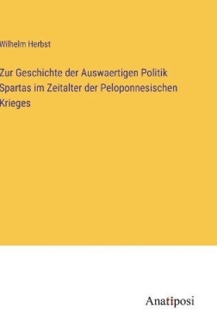 Cover of Zur Geschichte der Auswaertigen Politik Spartas im Zeitalter der Peloponnesischen Krieges