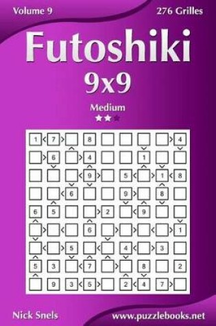 Cover of Futoshiki 9x9 - Medium - Volume 9 - 276 Grilles