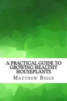 Book cover for A Practical Guide to Growing Healthy Houseplants