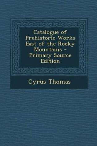 Cover of Catalogue of Prehistoric Works East of the Rocky Mountains