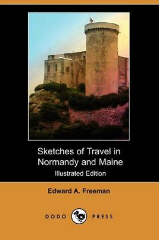 Cover of Sketches of Travel in Normandy and Maine (Illustrated Edition) (Dodo Press)