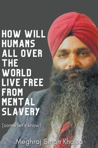 Cover of How Will Humans All Over the World Live Free from Mental Slavery