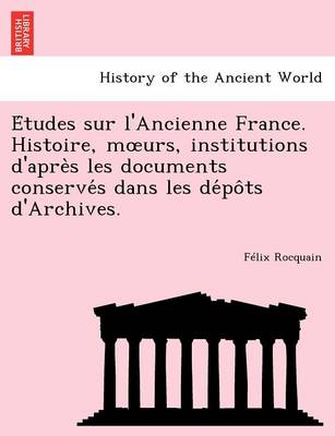 Book cover for E Tudes Sur L'Ancienne France. Histoire, M Urs, Institutions D'Apre S Les Documents Conserve S Dans Les de Po Ts D'Archives.