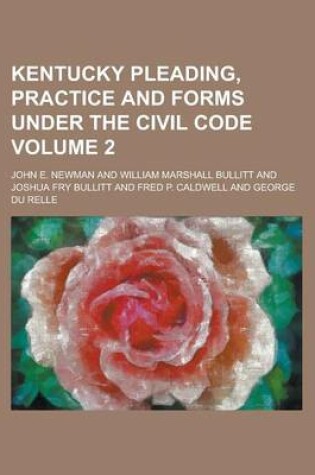 Cover of Kentucky Pleading, Practice and Forms Under the Civil Code Volume 2