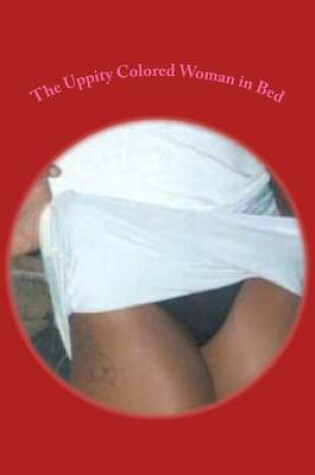 Cover of The Uppity Colored Woman in Bed