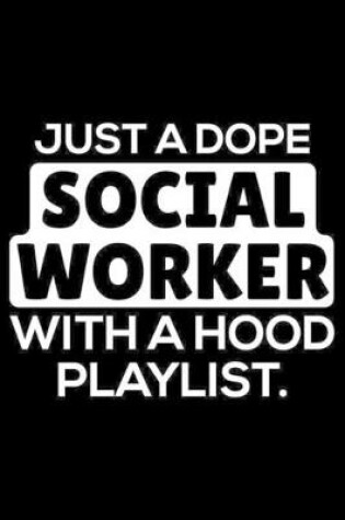 Cover of Just A Dope Social Worker With A Hood Playlist.