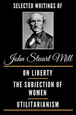 Book cover for Selected Writings of John Stuart Mill (Deluxe Edition) - On Liberty, the Subjection of Women and Utilitarianism