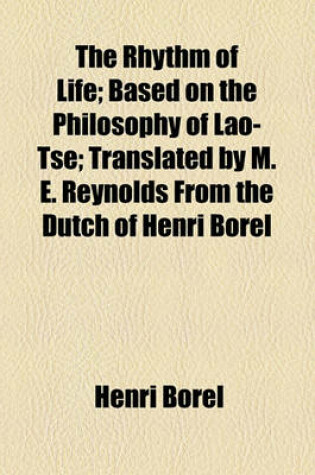 Cover of The Rhythm of Life; Based on the Philosophy of Lao-Tse; Translated by M. E. Reynolds from the Dutch of Henri Borel