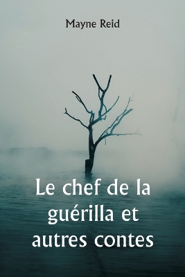 Book cover for Le chef de la guérilla et autres contes