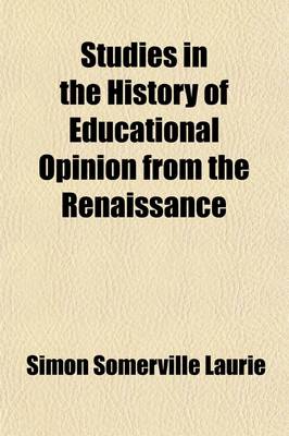 Book cover for Studies in the History of Educational Opinion, from the Renaissance