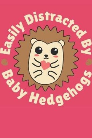 Cover of Easily Distracted By Baby Hedgehogs