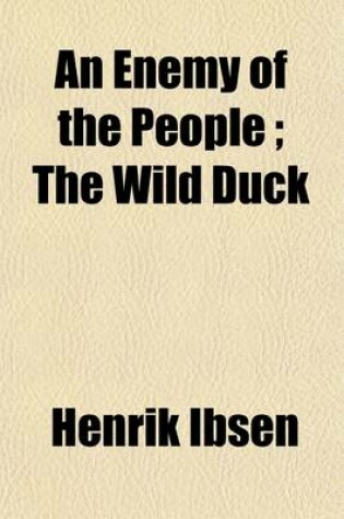 Cover of An Enemy of the People; The Wild Duck