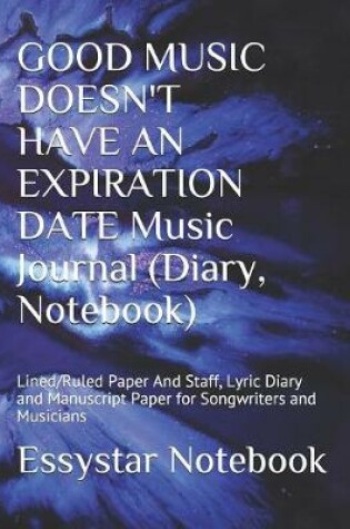 Cover of GOOD MUSIC DOESN'T HAVE AN EXPIRATION DATE Music Journal (Diary, Notebook)