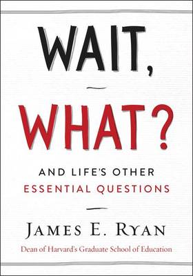Wait, What? by Distinguished Professor of Law James E Ryan
