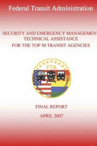 Cover of Security and Emergency Management Technical Assistance for the Top 50 Transit Agencies