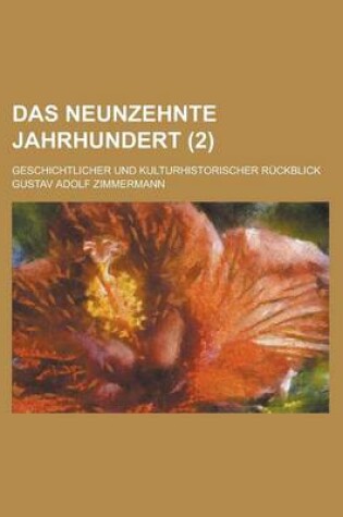 Cover of Das Neunzehnte Jahrhundert; Geschichtlicher Und Kulturhistorischer Ruckblick (2 )