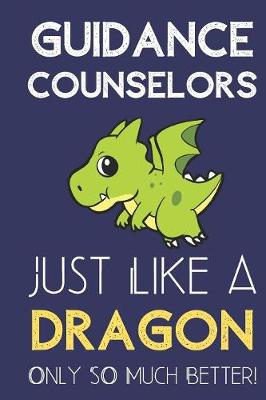 Book cover for Guidance Counselors Just Like a Dragon Only So Much Better
