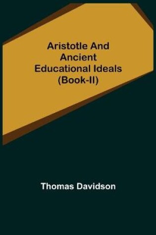 Cover of Aristotle and Ancient Educational Ideals (Book-II)