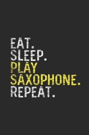 Cover of Eat Sleep Play Saxophone Repeat