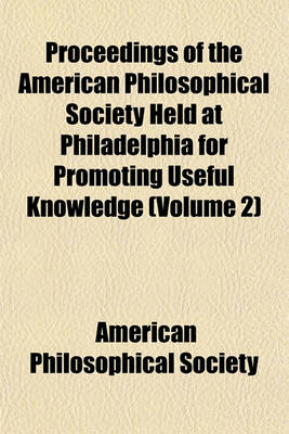 Book cover for Proceedings of the American Philosophical Society Held at Philadelphia for Promoting Useful Knowledge Volume 2